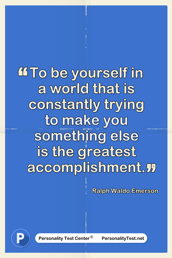 To be yourself in a world that is constantly trying to make you something else is the greatest accomplishment. - Ralph Waldo Emerson