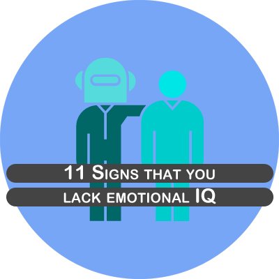 Eleven signs that you lack emotional IQ