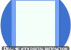 Dealing with digital distraction