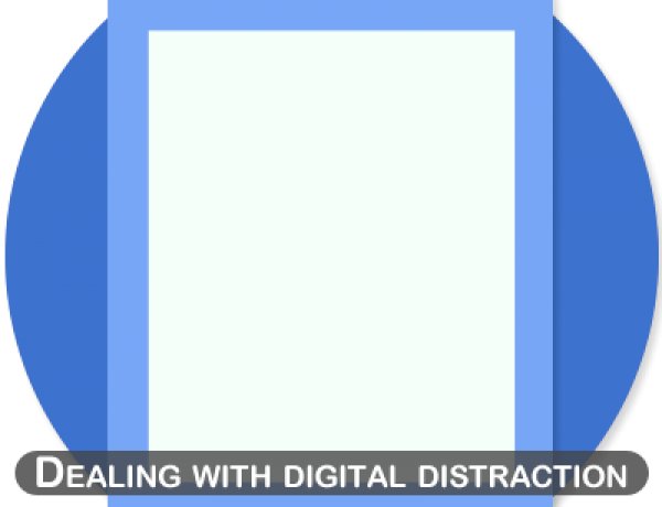 Dealing with digital distraction